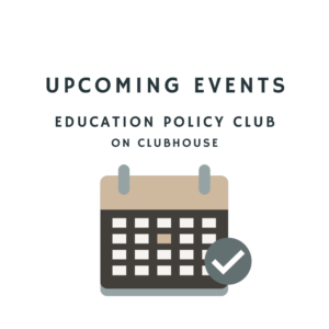upcoming events - education policy club on clubhouse